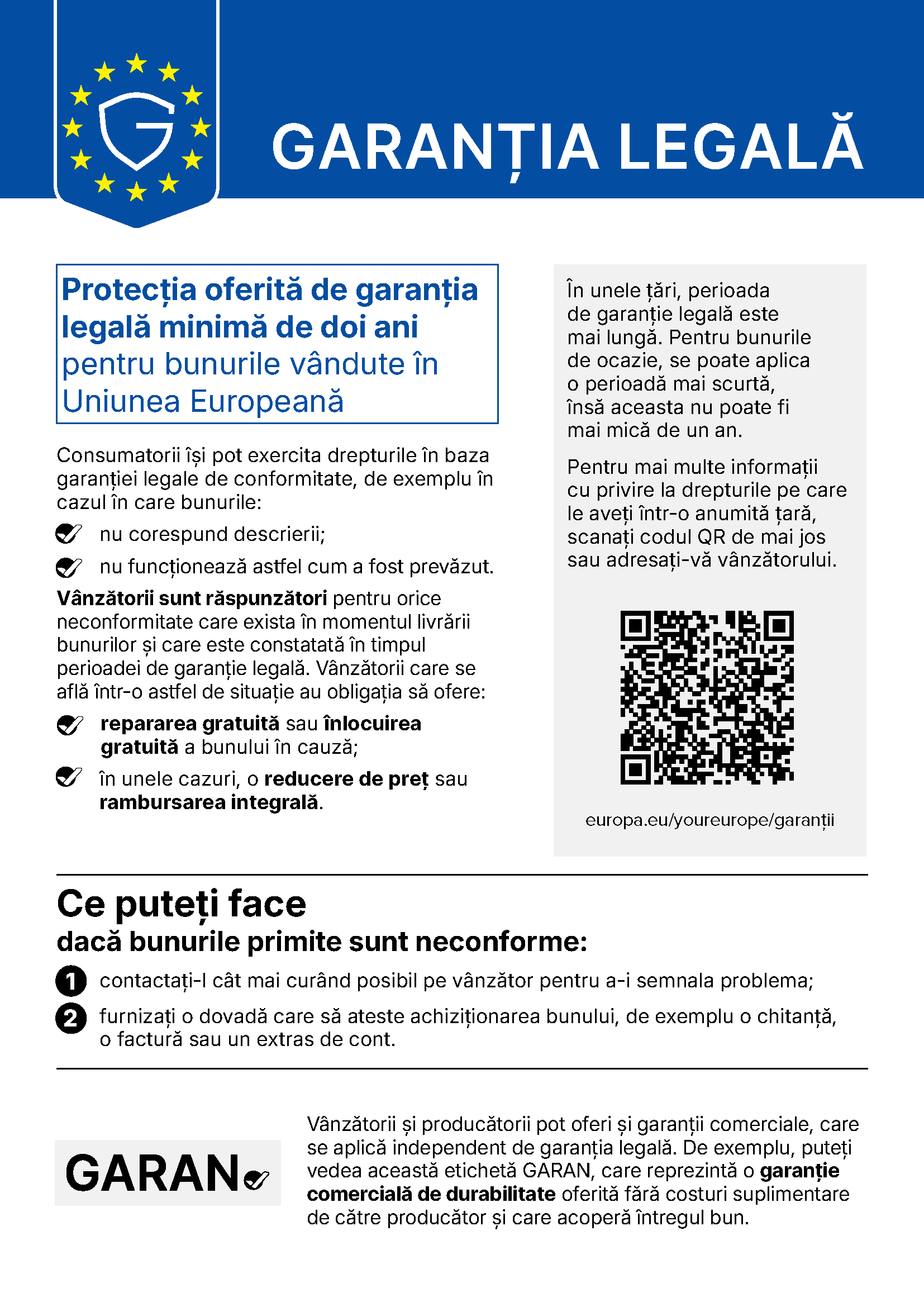 Aviz armonizat UE: Garanția legală — protecția oferită de garanția legală minimă de doi ani pentru bunurile vândute în Uniunea Europeană. Consumatorii își pot exercita drepturile dacă bunurile nu corespund descrierii sau nu funcționează așa cum a fost prevăzut. Vânzătorii sunt răspunzători pentru orice neconformitate existentă la livrare și constatată în perioada de garanție legală și trebuie să ofere repararea sau înlocuirea gratuită ori, în unele cazuri, reducerea prețului sau rambursarea integrală. Dacă bunurile sunt neconforme: contactați vânzătorul cât mai curând și furnizați o dovadă a achiziției, de exemplu chitanța, factura sau extrasul de cont.